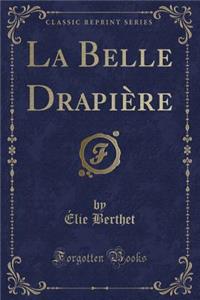 La Belle Drapiï¿½re (Classic Reprint)