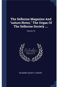 The Selborne Magazine And nature Notes, The Organ Of The Selborne Society ....; Volume 16