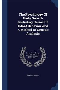 The Psychology of Early Growth Including Norms of Infant Behavior and a Method of Genetic Analysis