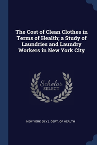 The Cost of Clean Clothes in Terms of Health; a Study of Laundries and Laundry Workers in New York City
