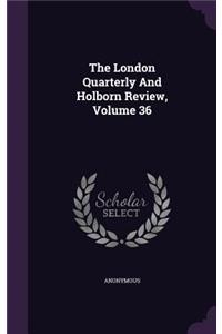 The London Quarterly and Holborn Review, Volume 36