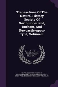 Transactions of the Natural History Society of Northumberland, Durham, and Newcastle-Upon-Tyne, Volume 8