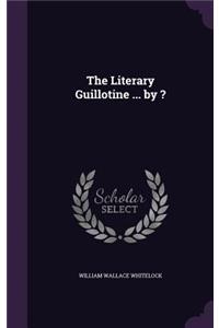 The Literary Guillotine ... by ?