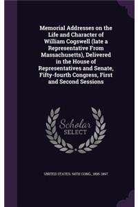 Memorial Addresses on the Life and Character of William Cogswell (late a Representative From Massachusetts), Delivered in the House of Representatives and Senate, Fifty-fourth Congress, First and Second Sessions
