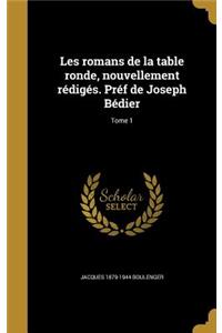 Les romans de la table ronde, nouvellement rédigés. Préf de Joseph Bédier; Tome 1