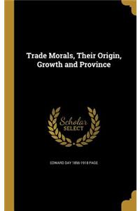 Trade Morals, Their Origin, Growth and Province