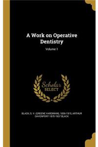 Work on Operative Dentistry; Volume 1