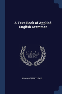 A TEXT-BOOK OF APPLIED ENGLISH GRAMMAR