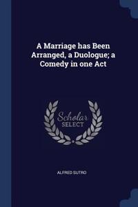 Marriage has Been Arranged, a Duologue; a Comedy in one Act
