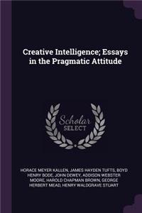 Creative Intelligence; Essays in the Pragmatic Attitude