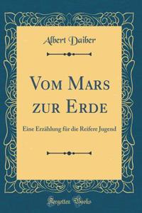 Vom Mars Zur Erde: Eine Erzï¿½hlung Fï¿½r Die Reifere Jugend (Classic Reprint)