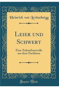 Leier Und Schwert: Eine Zukunftsnovelle Aus Dem Nachlasse (Classic Reprint)