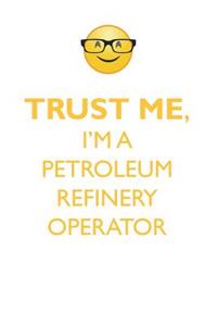 TRUST ME, I'M A PETROLEUM REFINERY OPERATOR AFFIRMATIONS WORKBOOK Positive Affirmations Workbook. Includes