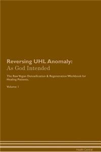 Reversing Uhl Anomaly: As God Intended the Raw Vegan Plant-Based Detoxification & Regeneration Workbook for Healing Patients. Volume 1