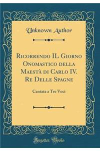 Ricorrendo Il Giorno Onomastico Della Maestà Di Carlo IV. Re Delle Spagne
