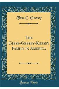 The Giese-Geesey-Keesey Family in America (Classic Reprint)