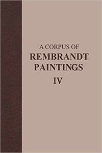 Corpus of Rembrandt Paintings IV