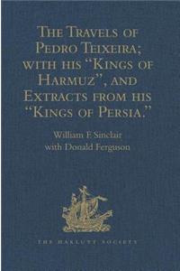 Travels of Pedro Teixeira; With His 'Kings of Harmuz', and Extracts from His 'Kings of Persia'