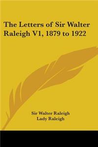 Letters of Sir Walter Raleigh V1, 1879 to 1922