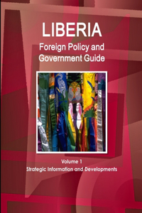 Liberia Foreign Policy and Government Guide Volume 1 Strategic Information and Developments
