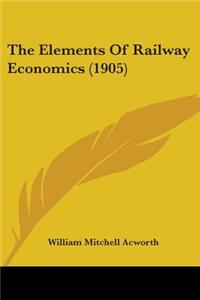 Elements Of Railway Economics (1905)