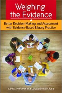 Weighing the Evidence: Better Decision-Making and Assessment with Evidence-Based Library Practice