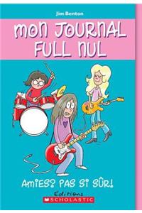 Mon Journal Full Nul: N? 9 - Amies? Pas Si S?r!