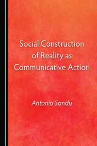 Social Construction of Reality as Communicative Action