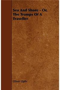 Sea And Shore - Or, The Tramps Of A Traveller