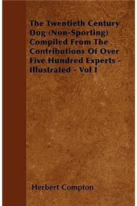 Twentieth Century Dog (Non-Sporting) Compiled from the Contributions of Over Five Hundred Experts - Illustrated - Vol I