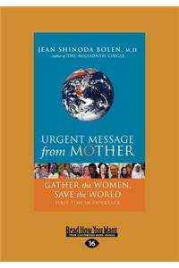 Urgent Message from Mother: Gather the Women, Save the World (Large Print 16pt)