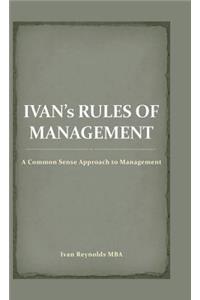 Ivan's Rules of Management: A Common Sense Approach to Management