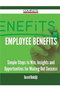 Employee Benefits - Simple Steps to Win, Insights and Opportunities for Maxing Out Success