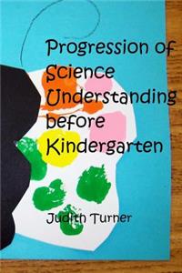 Progression of Science Understanding before Kindergarten