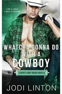 Whatcha Gonna Do with a Cowboy: A Deputy Laney Briggs Novella