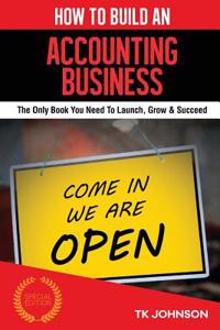 How to Build an Accounting Business: The Only Book You Need to Launch, Grow & Succeed