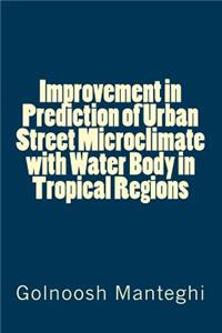 Improvement in Prediction of Urban Street Microclimate with Water Body in Tropical Regions