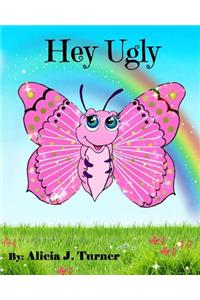 Hey Ugly