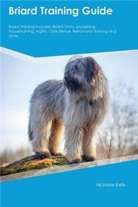 Briard Training Guide Briard Training Includes: Briard Tricks, Socializing, Housetraining, Agility, Obedience, Behavioral Training and More