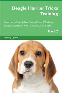 Beagle Harrier Tricks Training Beagle Harrier Tricks & Games Training Tracker & Workbook. Includes: Beagle Harrier Multi-Level Tricks, Games & Agility. Part 2