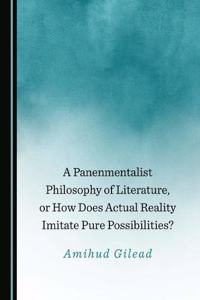 Panenmentalist Philosophy of Literature, or How Does Actual Reality Imitate Pure Possibilities?