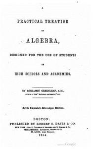 Practical Treatise on Algebra, Designed for the Use of Students in High Schools and Academies