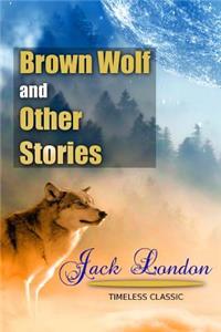 Brown Wolf and Other Stories, Chosen and Edited By Franklin K. Mathiew