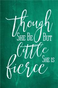 Chalkboard Journal - Though She Be But Little, She Is Fierce (Green)