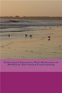 Differential Equations With Mathematical Modelling And Analog Programming