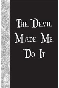 The Devil Made Me Do It