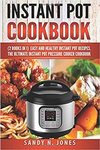 Instant Pot Cookbook: Easy and Healthy Instant Pot Recipes; the Ultimate Instant Pot Pressure Cooker Cookbook: Volume 3