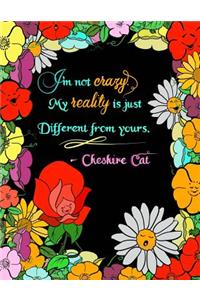 I'm Not Crazy, My Reality Is Just Different From Yours...