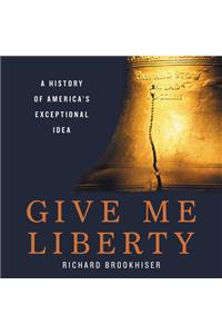 Give Me Liberty: A History of America's Exceptional Idea