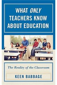 What Only Teachers Know about Education
